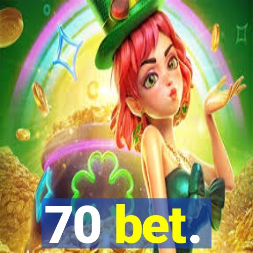 70 bet.